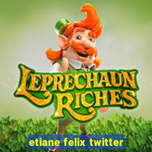 etiane felix twitter